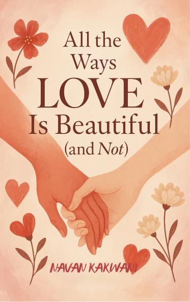 All the Ways Love Is Beautiful (and Not) - A Poetic Story of Love Loss and Everything In Between