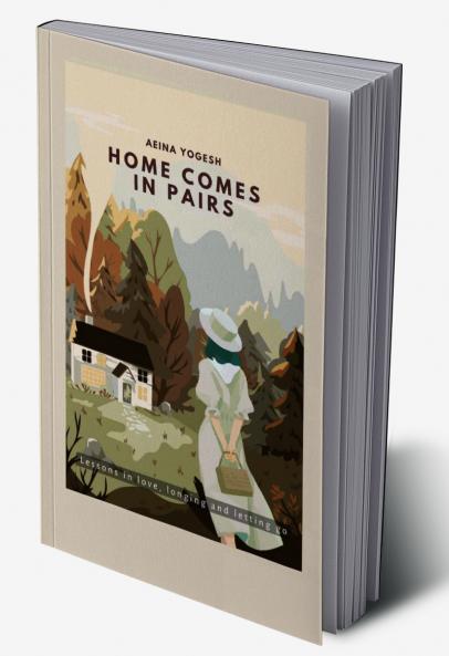 Home Comes in Pairs   Lessons in love longing and letting go