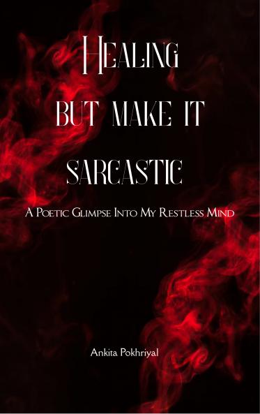 “Healing But Make It Sarcastic” - A Poetic Glimpse Into My Restless Mind