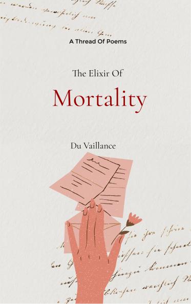The elixir of Mortality - A thread of poems
