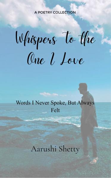 Whispers to the one I love - Words I Never Spoke But Always Felt