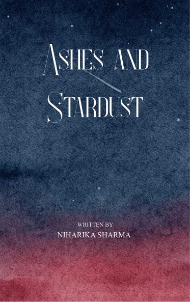 Ashes and Stardust - A Journey Through Endings Beginnings and Everything In Between