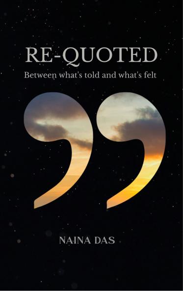 Re-Quoted-Between what's told and what's felt