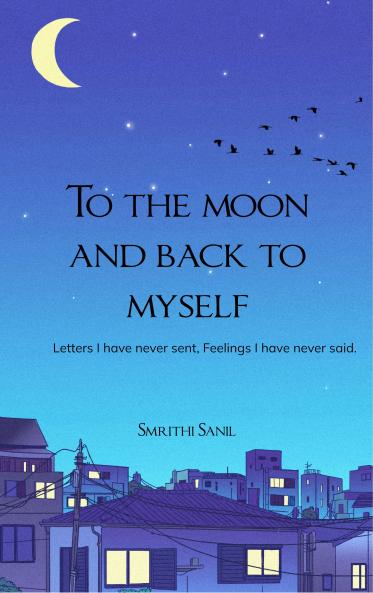 To the moon and back to myself - Letters I have never sent Feeling I have never said.