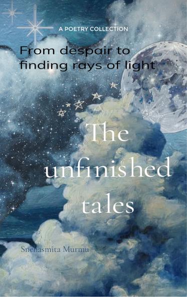 The Unfinished tales From Despair to Finding Rays of Light