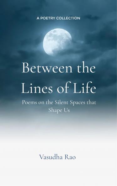 Between the Lines of Life - Poems on the Silent Spaces That Shape Us