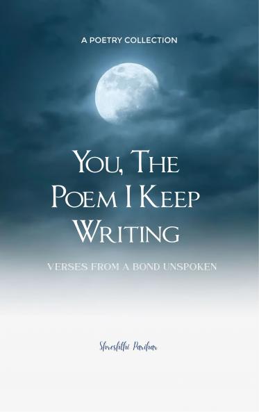 You the Poem I Keep Writing - A book of verses born from a bond unspoken for my Favorite Human who became my story