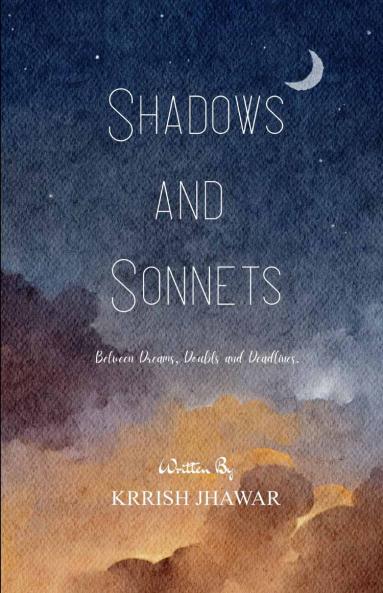 Shadows and Sonnets   Between Dreams Doubts and Deadlines.