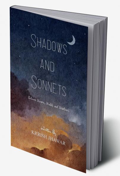 Shadows and Sonnets   Between Dreams Doubts and Deadlines.