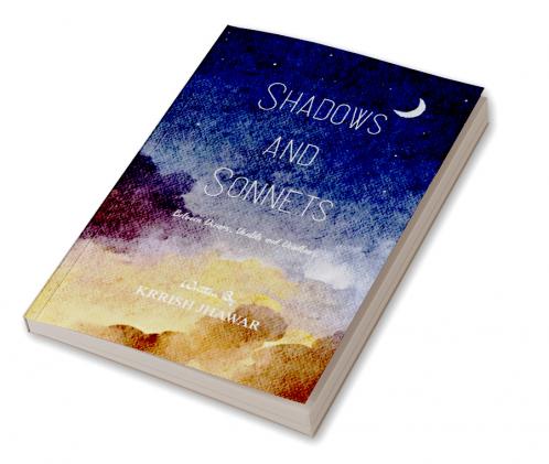 Shadows and Sonnets   Between Dreams Doubts and Deadlines.