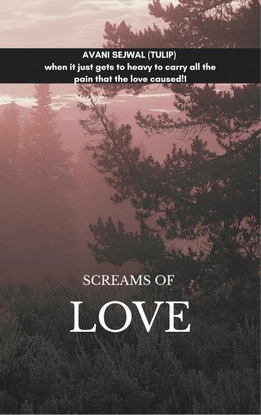 Screams of love-When it just gets too heavy to carry all the pain that the love caused ..!!