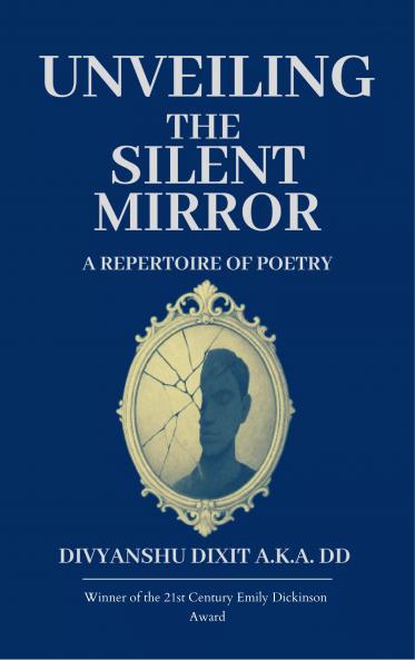Unveiling the Silent Mirror-A Repertoire of Poetry