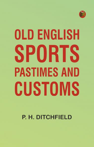Old English Sports Pastimes and Customs
