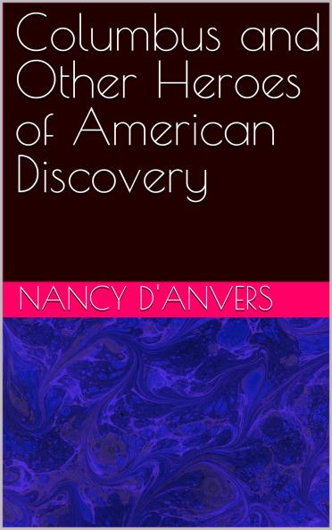 Columbus and Other Heroes of American Discovery