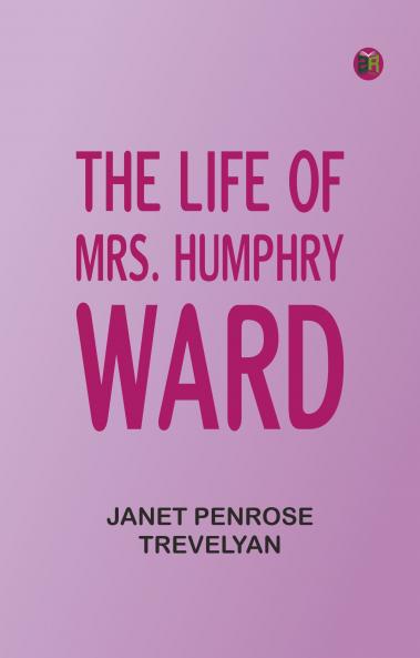 The Life of Mrs. Humphry Ward