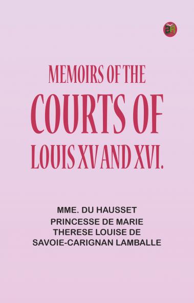 Memoirs of the Courts of Louis XV and XVI.