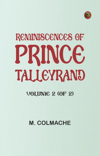 Reminiscences of Prince Talleyrand Volume 2 (of 2)