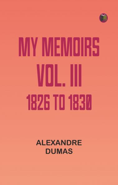 My Memoirs Vol. III 1826 to 1830