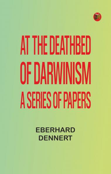 At the Deathbed of Darwinism: A Series of Papers