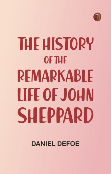 The History of the Remarkable Life of John Sheppard