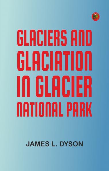 Glaciers and Glaciation in Glacier National Park