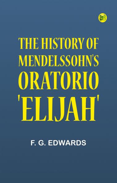 The History of Mendelssohn's Oratorio 'Elijah'