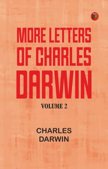 More Letters of Charles Darwin -- Volume 2