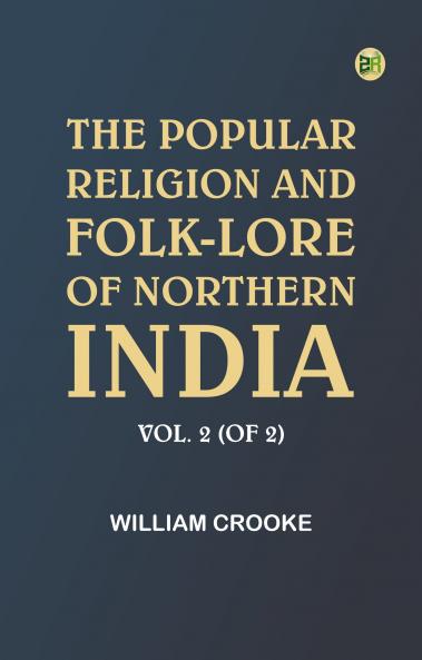 The Popular Religion and Folk-Lore of Northern India Vol. 2 (of 2)