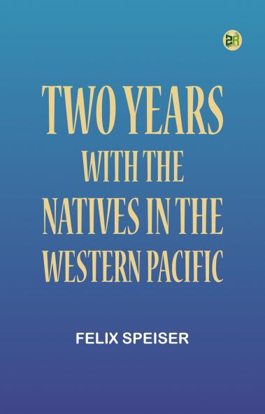 Two Years with the Natives in the Western Pacific