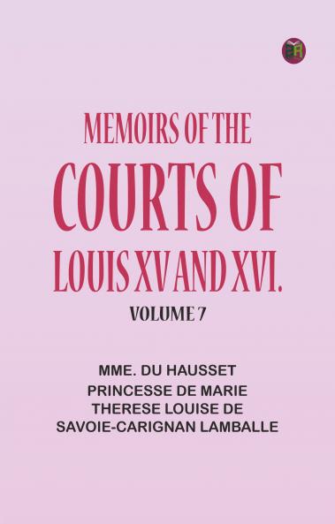 Memoirs of the Courts of Louis XV and XVI.Volume 7