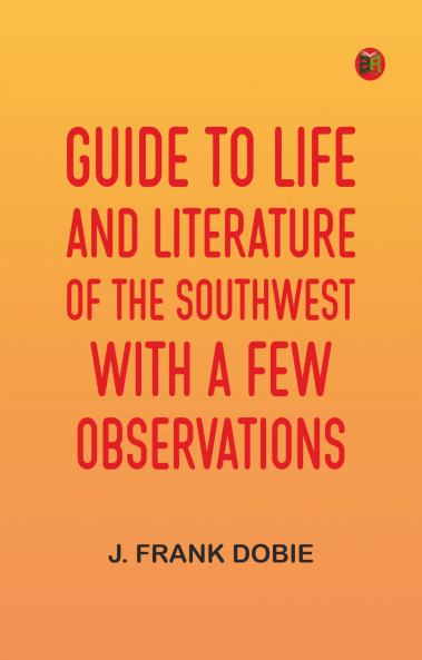Guide to Life and Literature of the Southwest with a Few Observations