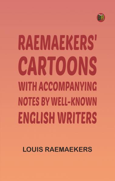 Raemaekers' Cartoons: With Accompanying Notes by Well-known English Writers