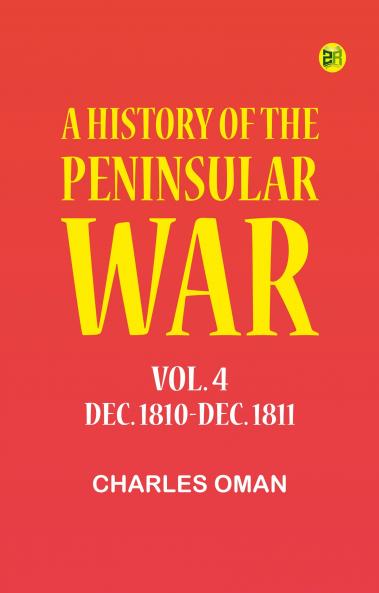 A History of the Peninsular War Vol. 4 Dec. 1810-Dec. 1811