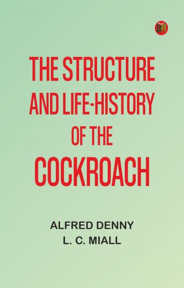 The Structure and Life-history of the Cockroach