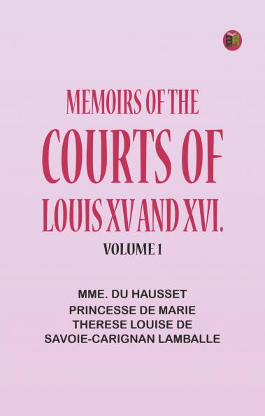 Memoirs of the Courts of Louis XV and XVI. Volume 1