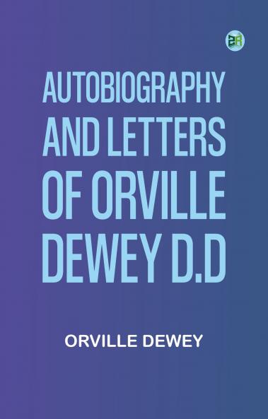 Autobiography and Letters of Orville Dewey D.D