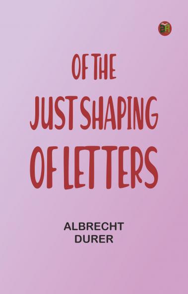 Of the Just Shaping of Letters