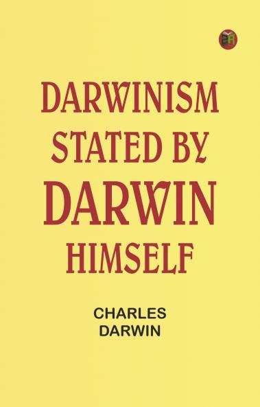 Darwinism stated by Darwin himself