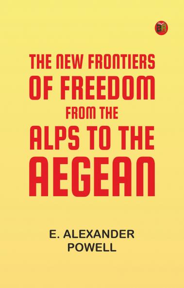 The New Frontiers of Freedom from the Alps to the Aegean