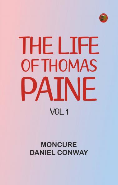 The Life Of Thomas Paine Vol. 1