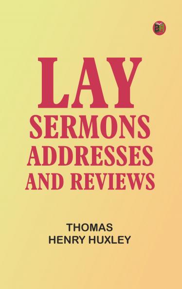Lay Sermons Addresses and Reviews