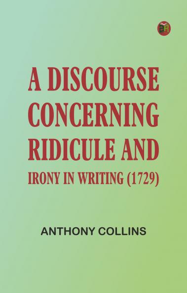 A Discourse Concerning Ridicule and Irony in Writing (1729)