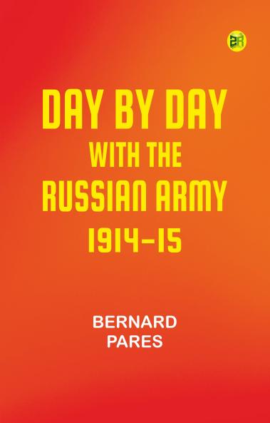 Day by Day with the Russian Army 1914-15
