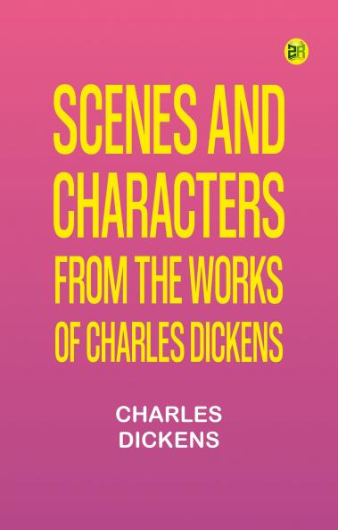Scenes and Characters from the Works of Charles Dickens