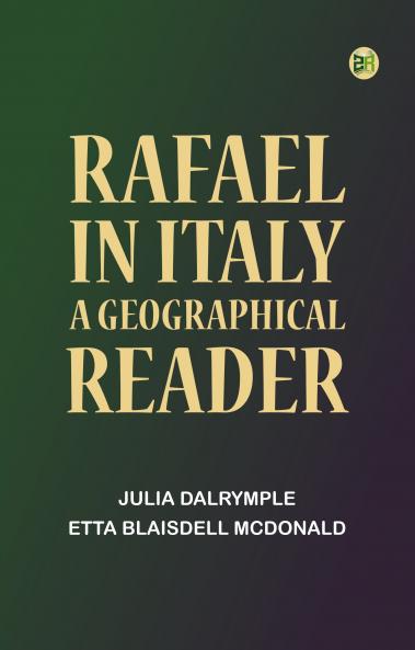 Rafael in Italy: A Geographical Reader