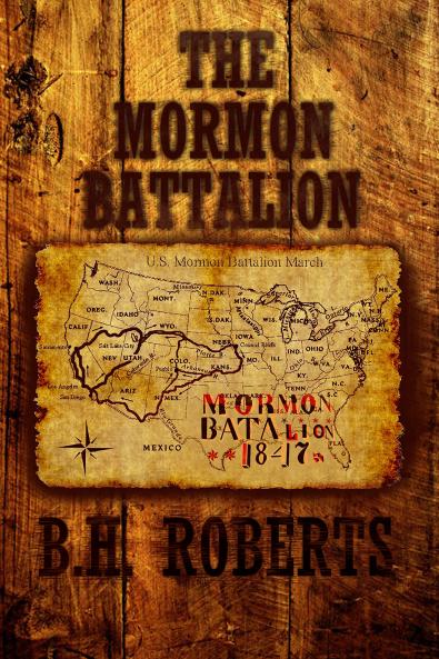 The Mormon Battalion Its History and Achievements
