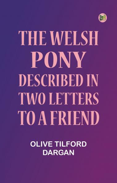 The Welsh Pony Described in two letters to a friend