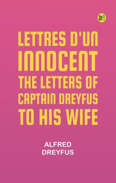Lettres d'un Innocent: The Letters of Captain Dreyfus to His Wife