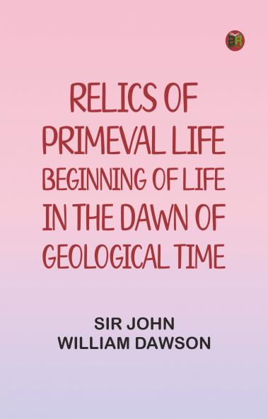 Relics of Primeval Life: Beginning of Life in the Dawn of Geological Time