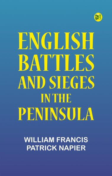 ENGLISH BATTLES AND SIEGES IN THE PENINSULA